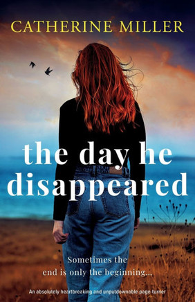 The Day He Disappeared : An Absolutely Heartbreaking and Unputdownable Page-turner