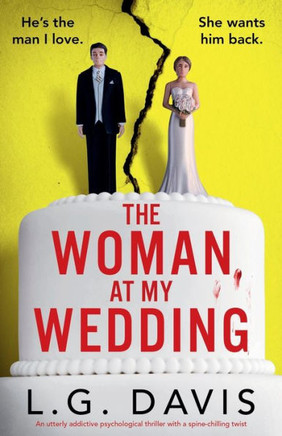 The Woman at My Wedding : An Utterly Addictive Psychological Thriller with a Spine-chilling Twist