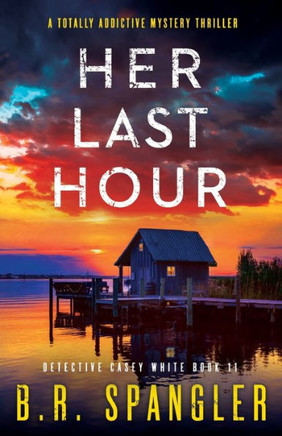 Her Last Hour : A Totally Addictive Mystery Thriller