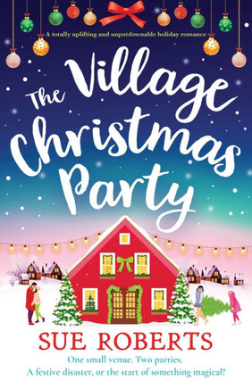 The Village Christmas Party : A Totally Uplifting and Unputdownable Holiday Romance