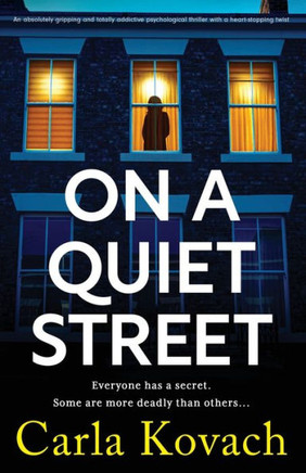 On a Quiet Street : An Absolutely Gripping and Totally Addictive Psychological Thriller with a Heart-stopping Twist