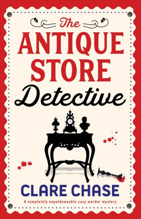 The Antique Store Detective : A Completely Unputdownable Cozy Murder Mystery