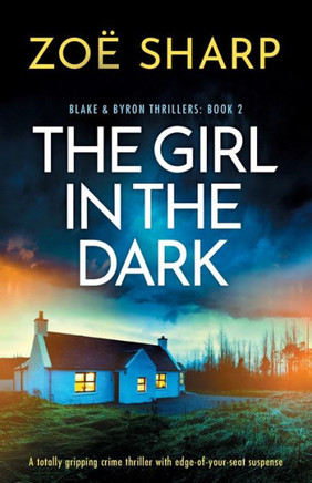 The Girl in the Dark : A Totally Gripping Crime Thriller with Edge-of-your-seat Suspense