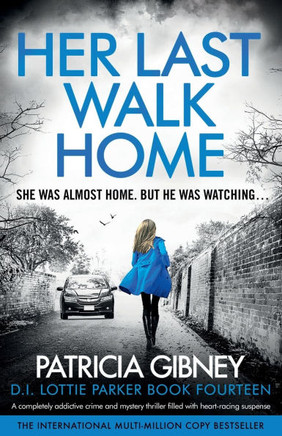Her Last Walk Home : A Completely Addictive Crime and Mystery Thriller Filled with Heart-racing Suspense