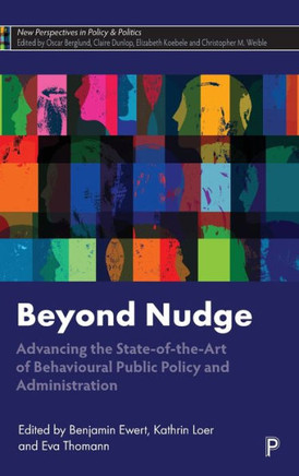 Beyond Nudge : Advancing the State-Of-the-Art of Behavioural Public Policy and Administration