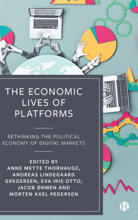The Economic Lives of Platforms : Rethinking the Political Economy of Digital Markets