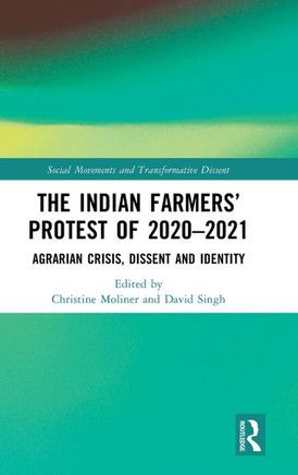 The Indian Farmers' Protest of 2020-2021 : Agrarian Crisis, Dissent and Identity