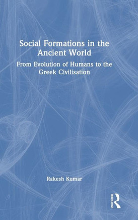 Social Formations in the Ancient World : From Evolution of Humans to the Greek Civilization