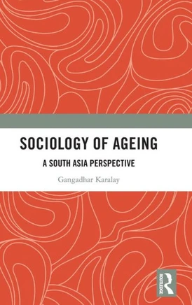 Sociology of Ageing : A South Asia Perspective