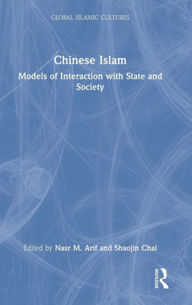 Chinese Islam : Models of Interaction with State and Society