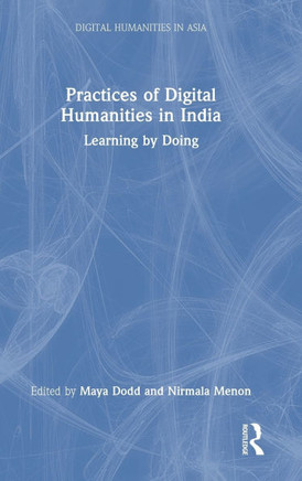 Practices of Digital Humanities in India : Learning by Doing