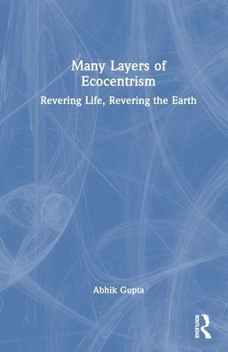 Many Layers of Ecocentrism : Revering Life, Revering the Earth
