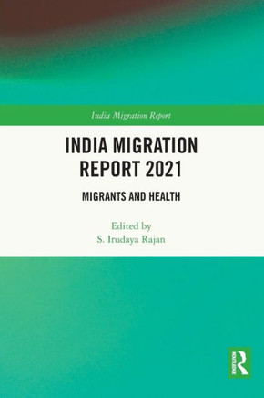 India Migration Report 2021 : Migrants and Health