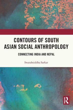Contours of South Asian Social Anthropology : Connecting India and Nepal Contours of South Asian Social Anthropology : Connecting India and Nepal