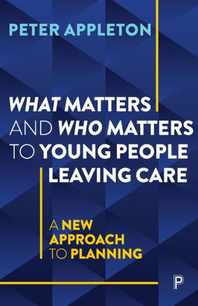 What Matters and Who Matters to Young People Leaving Care : A New Approach to Planning