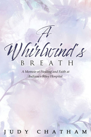 A Whirlwind's Breath : A Memoir of Healing and Faith at Indiana's Riley Hospital