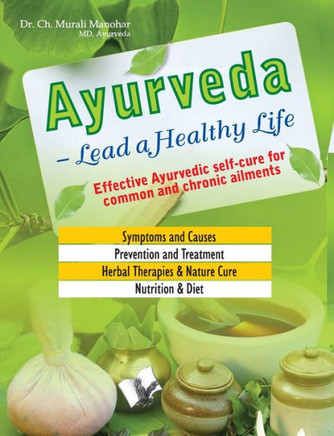 Ayurveda - Lead a Healthy Life : Effective Ayurvedic self-cure for common and chronic ailments