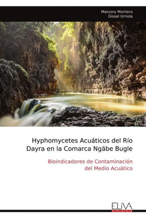 Hyphomycetes Acuáticos del Río Dayra en la Comarca Ngäbe Bugle : Bioindicadores de Contaminación del Medio Acuático