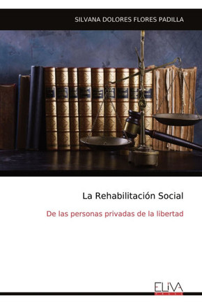 La Rehabilitación Social : De las personas privadas de la libertad