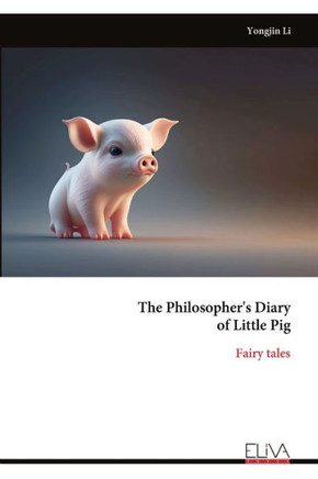The Philosopher's Diary of Little Pig : Fairy Tales The Philosopher's Diary of Little Pig : Fairy Tales