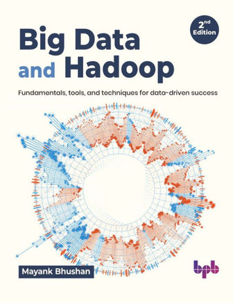 Big Data and Hadoop : Fundamentals, tools, and techniques for data-driven success - 2nd Edition