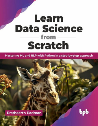 Learn Data Science from Scratch : Mastering ML and NLP with Python in a step-by-step approach (English Edition)