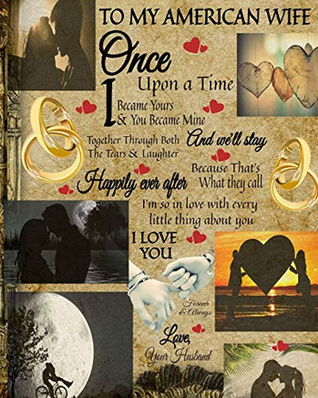 To My American Wife Once Upon A Time I Became Yours & You Became Mine And We'Ll Stay Together Through Both The Tears & Laughter: Religious Valentines ... With Black Lines To Write In Bible Quote