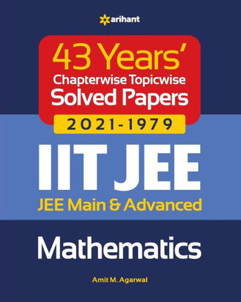 43 Years Chapterwise Topicwise Solved Papers (2021-1979) IIT JEE Mathematics
