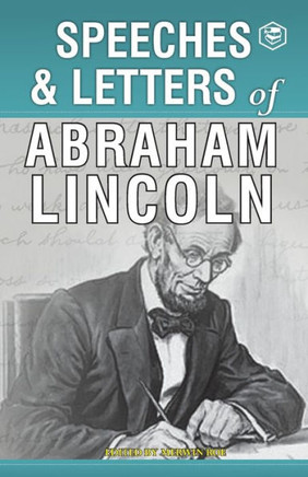 Speeches & Letters of Abraham Lincoln, 1832-1865 Speeches & Letters of Abraham Lincoln, 1832-1865