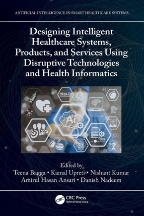 Designing Intelligent Healthcare Systems, Products, and Services Using Disruptive Technologies and Health Informatics