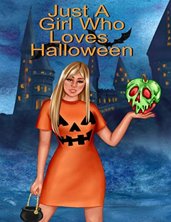 Just A Girl Who Loves Halloween : Fall Composition Book For Spooky & Creepy Haunted House Stories - Best Friend Autumn Journal Gift To Write In Holiday Pumpkin Spice & Maple Recipes, Bewitched Poems & Verses, Quotes - Bestie Autumn Birthday Pr