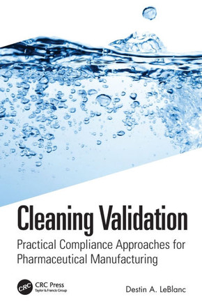Cleaning Validation : Practical Compliance Solutions for Pharmaceutical Manufacturing