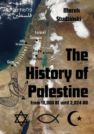 The History of Palestine : From 10,000 BC Until 2,024 AD