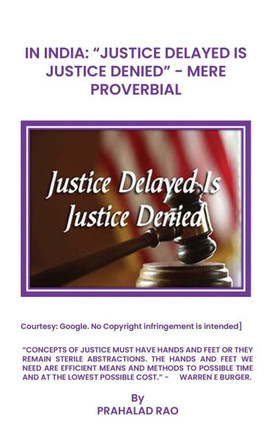 In India : "Justice Delayed Is Justice Denied" Mere Proverbial