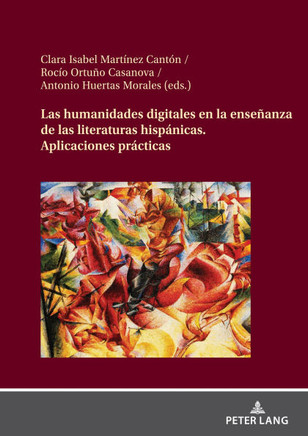 Las Humanidades Digitales en la Enseñanza de Las Literaturas Hispánicas. : Aplicaciones Prácticas