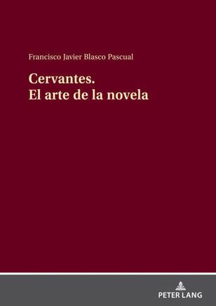 Cervantes el Arte de la Novela : Cervantes Creador de la Novela Moderna
