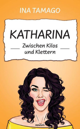 Katharina - Zwischen Kilos und Klettern Katharina - Zwischen Kilos und Klettern