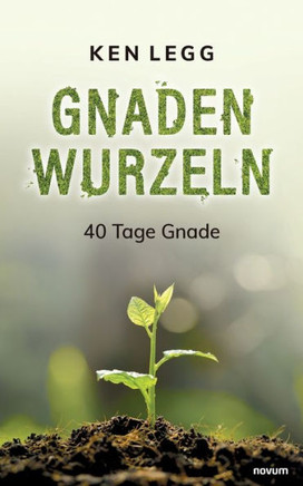 Gnadenwurzeln : 40 Tage Gnade