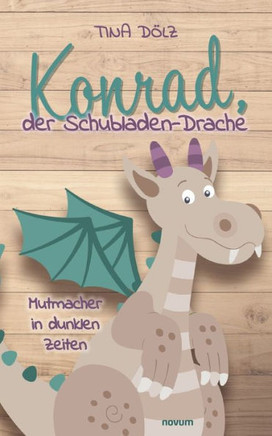 Konrad, der Schubladen-Drache : Mutmacher in dunklen Zeiten Konrad, der Schubladen-Drache : Mutmacher in dunklen Zeiten
