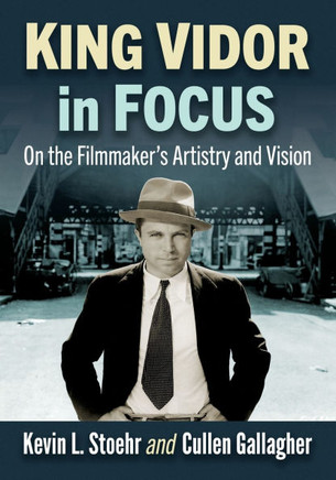 King Vidor in Focus : On the Filmmaker's Artistry and Vision