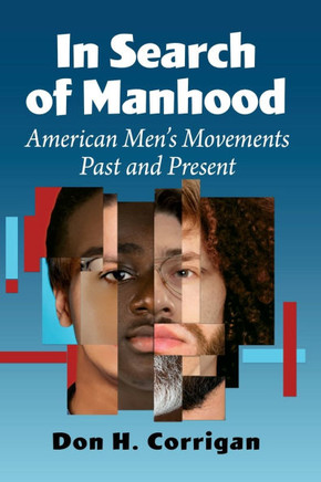 In Search of Manhood : American Men's Movements Past and Present