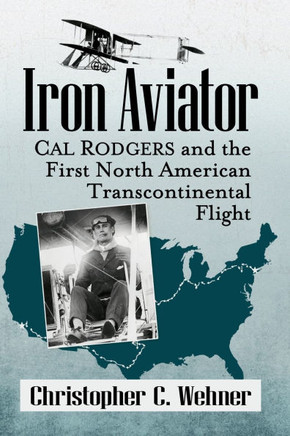 Iron Aviator : Cal Rodgers and the First North American Transcontinental Flight