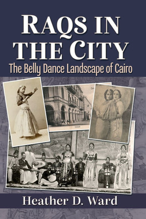 Raqs in the City : The Belly Dance Landscape of Cairo