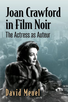 Joan Crawford in Film Noir : The Actress as Auteur