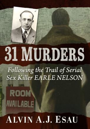31 Murders : Following the Trail of Serial Sex Killer Earle Nelson