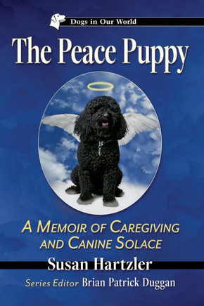 The Peace Puppy : A Memoir of Caregiving and Canine Solace