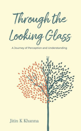 Through the Looking Glass : A Journey of Perception and Understanding