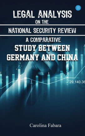Legal Analysis on the National Security Review : A Comparative Study Between Germany and China Legal Analysis on the National Security Review : A Comparative Study Between Germany and China
