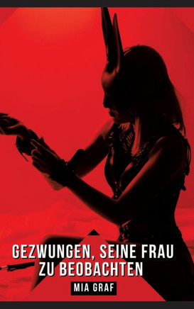 Gezwungen, seine Frau zu beobachten : Geschichten mit explizitem Sex für Erwachsene