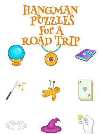 Hangman Puzzles For A Road Trip: Game Book For Clever Kids & Adults For Airplane Rides During Spooky Times, 8.5"x11", 120 Pages, Halloween Print Cover ... & Hat, Crystal Ball, Secret Deathly Hallow